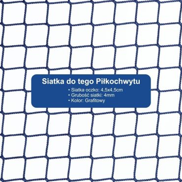 Piłkochwyt 4m wysokości   Siatka oczko 4,5x4,5cm   Grubość siatki 4mm